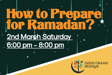 How to Prepare for Ramadan? for Muslim Reverts, New Muslims  & Anyone Interested in Islam with Sheikh Dr Taher Leeds Grand Mosque Saturday, 2nd March 18:00 - 20:00